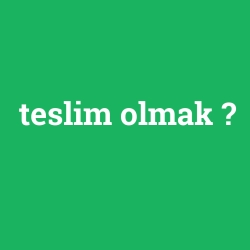 teslim olmak