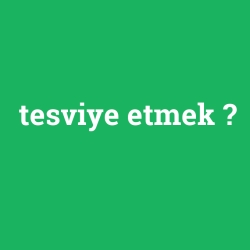 tesviye etmek