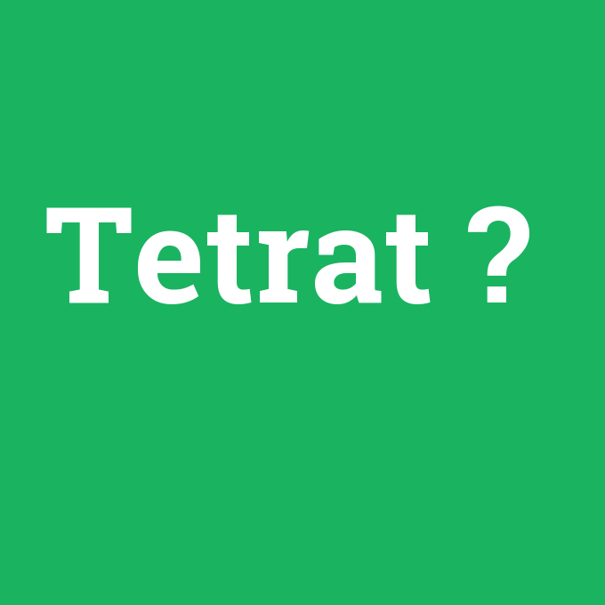 Tetrat, Tetrat nedir ,Tetrat ne demek