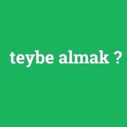 teybe almak