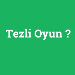 Tezli Oyun
