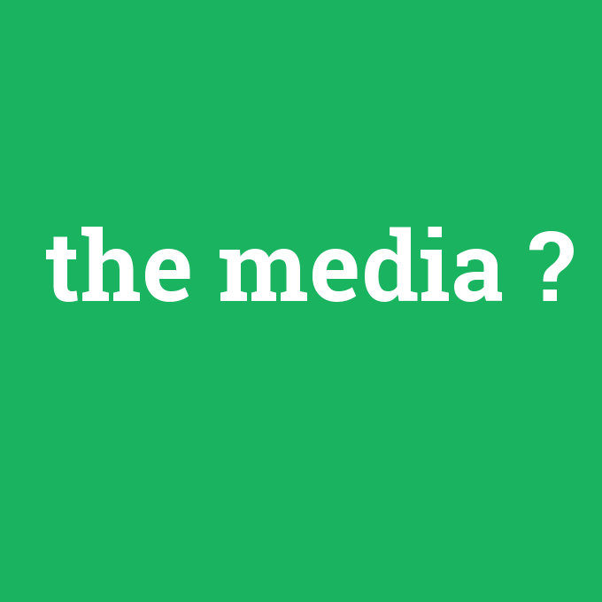 the media, the media nedir ,the media ne demek