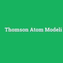 Thomson Atom Modeli