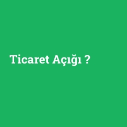 Ticaret Açığı