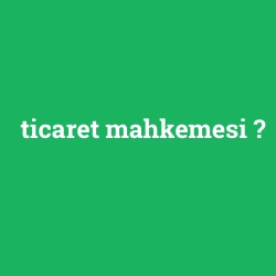 ticaret mahkemesi
