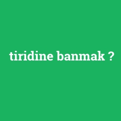 tiridine banmak