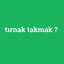 tırnak takmak