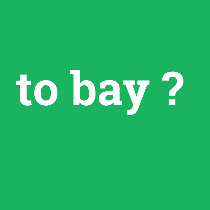 to bay, to bay nedir ,to bay ne demek