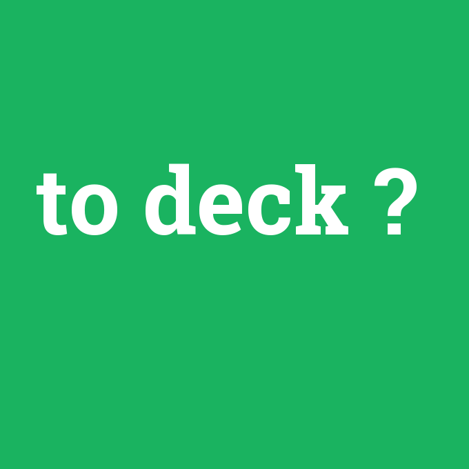to deck, to deck nedir ,to deck ne demek