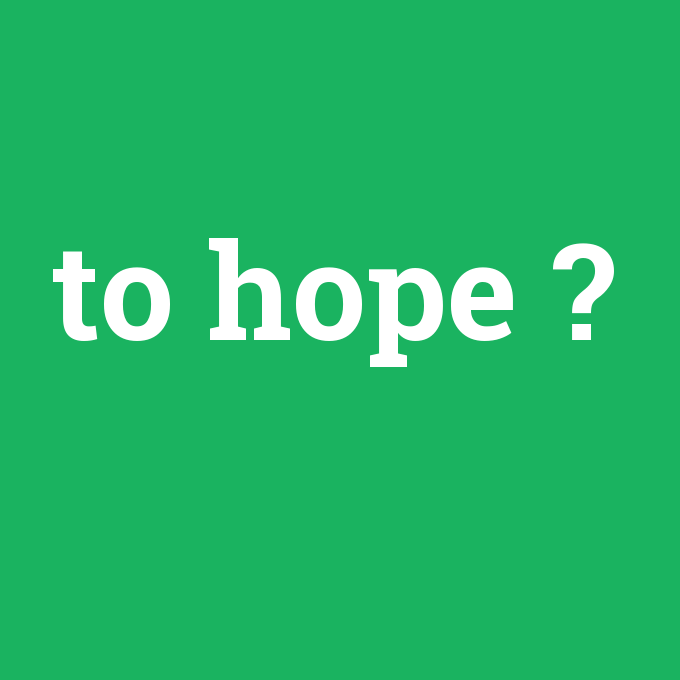to hope, to hope nedir ,to hope ne demek