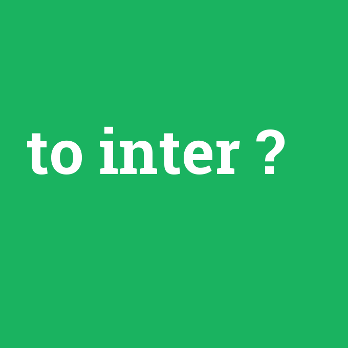 to inter, to inter nedir ,to inter ne demek
