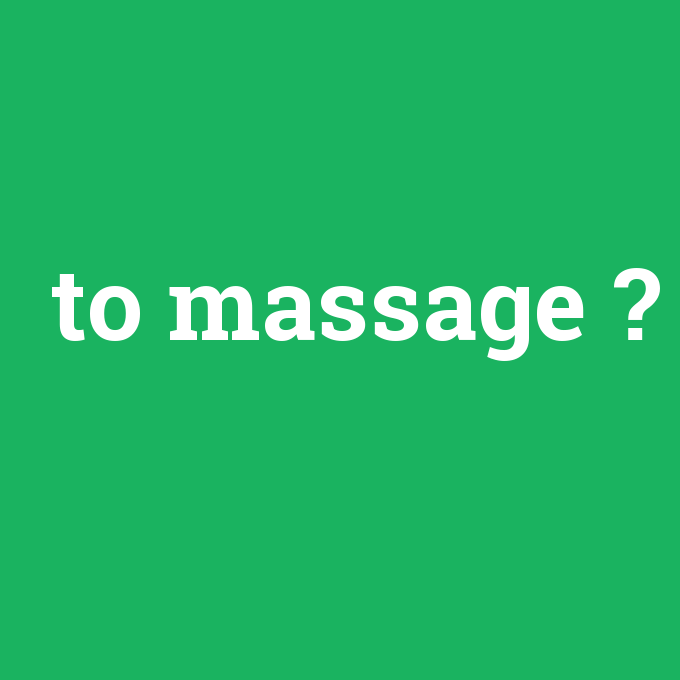 to massage, to massage nedir ,to massage ne demek