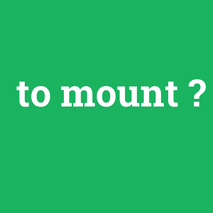 to mount, to mount nedir ,to mount ne demek