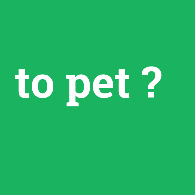 to pet, to pet nedir ,to pet ne demek