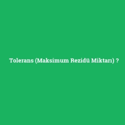 Tolerans (Maksimum Rezidü Miktarı) foto galeri