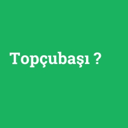 Topçubaşı