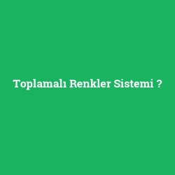 Toplamalı Renkler Sistemi