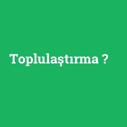 Toplulaştırma