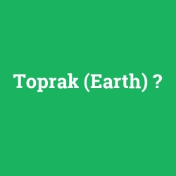 Toprak (Earth)