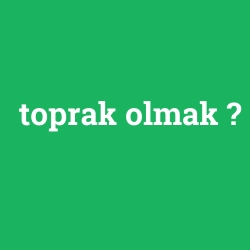 toprak olmak