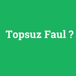 Topsuz Faul foto galeri