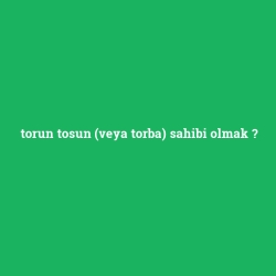 torun tosun (veya torba) sahibi olmak