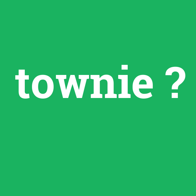 townie, townie nedir ,townie ne demek