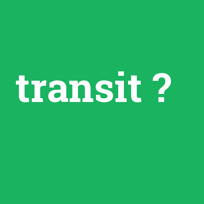 transit, transit nedir ,transit ne demek