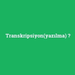 Transkripsiyon(yazılma) foto galeri