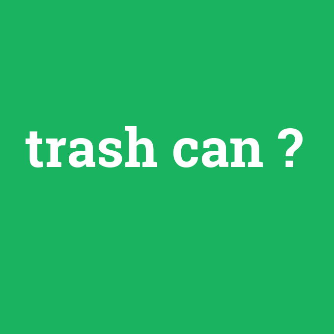 trash can, trash can nedir ,trash can ne demek