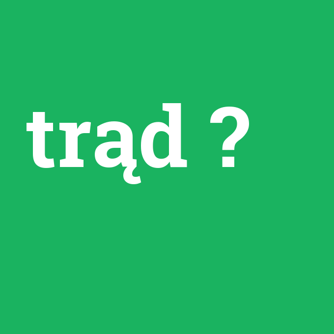 trąd, trąd nedir ,trąd ne demek