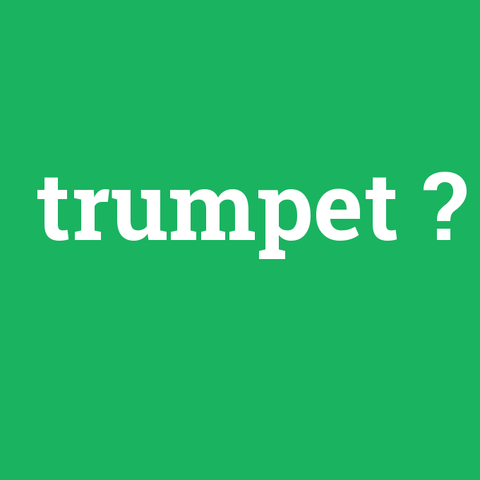 trumpet, trumpet nedir ,trumpet ne demek
