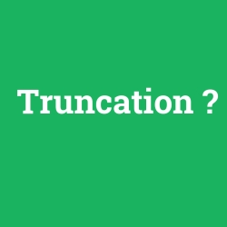 Truncation