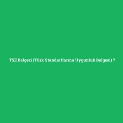 TSE Belgesi (Türk Standartlarına Uygunluk Belgesi) foto galeri