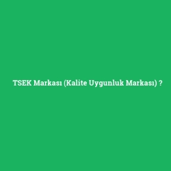 TSEK Markası (Kalite Uygunluk Markası)
