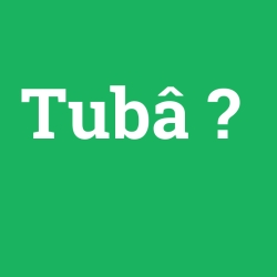 Tubâ