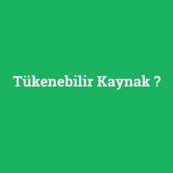 Tükenebilir Kaynak