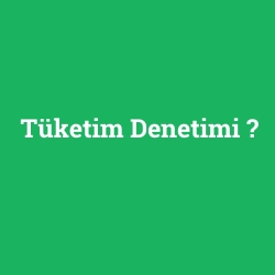 Tüketim Denetimi