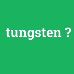 tungsten