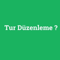 Tur Düzenleme foto galeri
