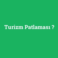 Turizm Patlaması