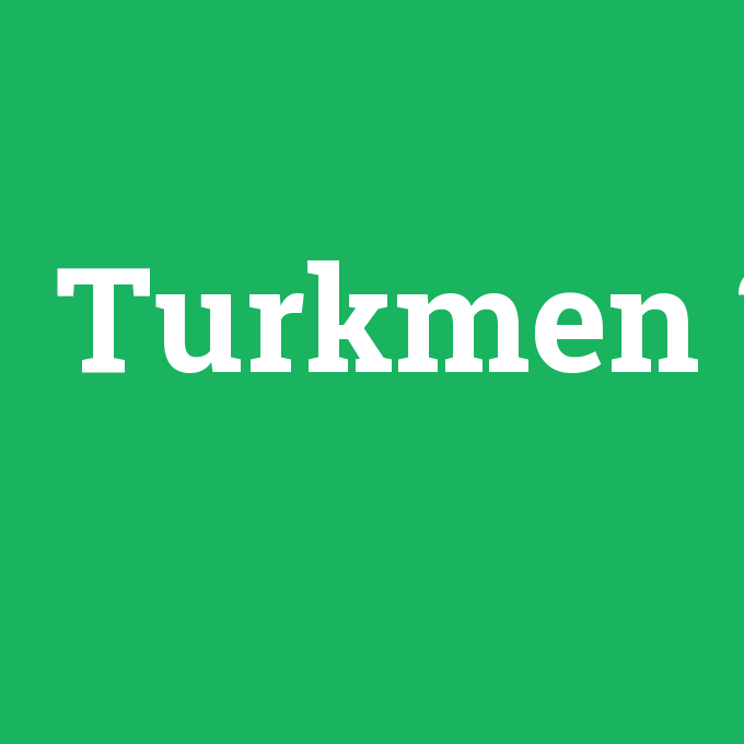 Turkmen, Turkmen nedir ,Turkmen ne demek
