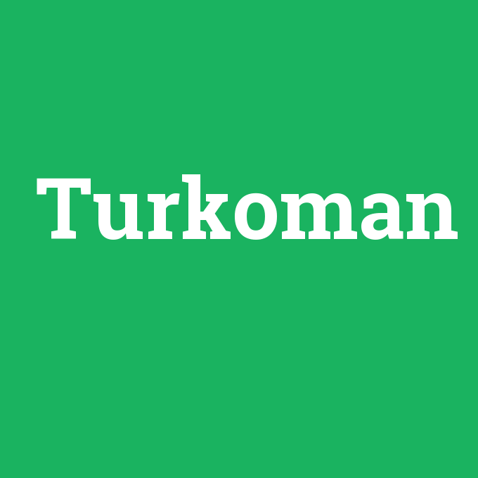 Turkoman, Turkoman nedir ,Turkoman ne demek