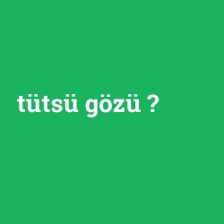 tütsü gözü