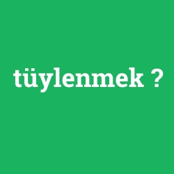 tüylenmek