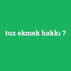 tuz ekmek hakkı