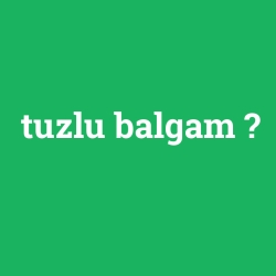 tuzlu balgam