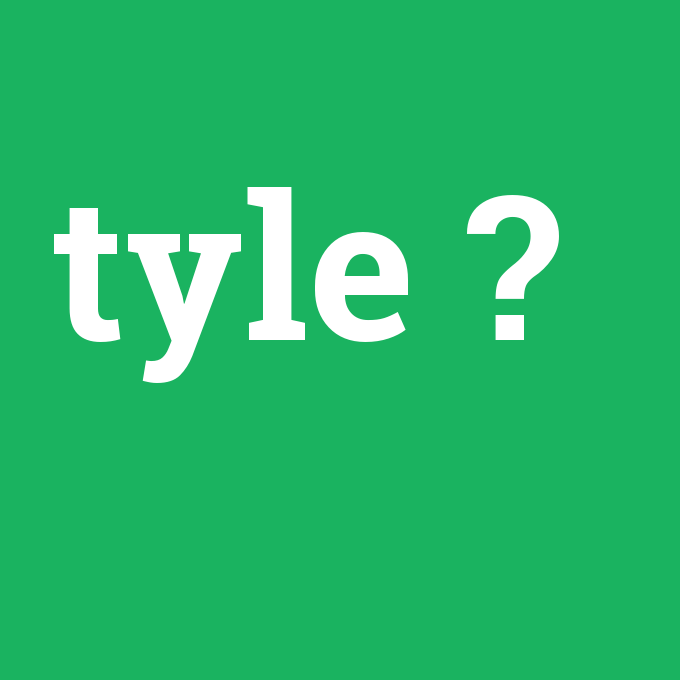 tyle, tyle nedir ,tyle ne demek