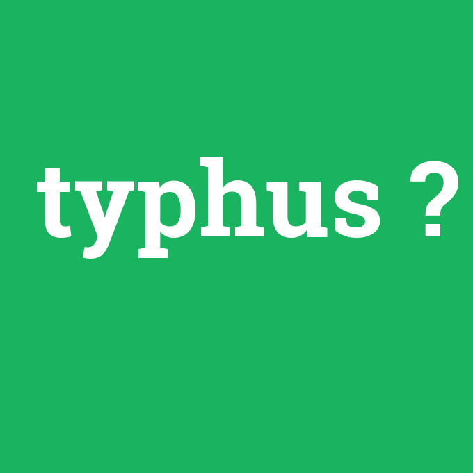 typhus, typhus nedir ,typhus ne demek