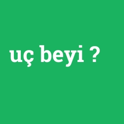 uç beyi